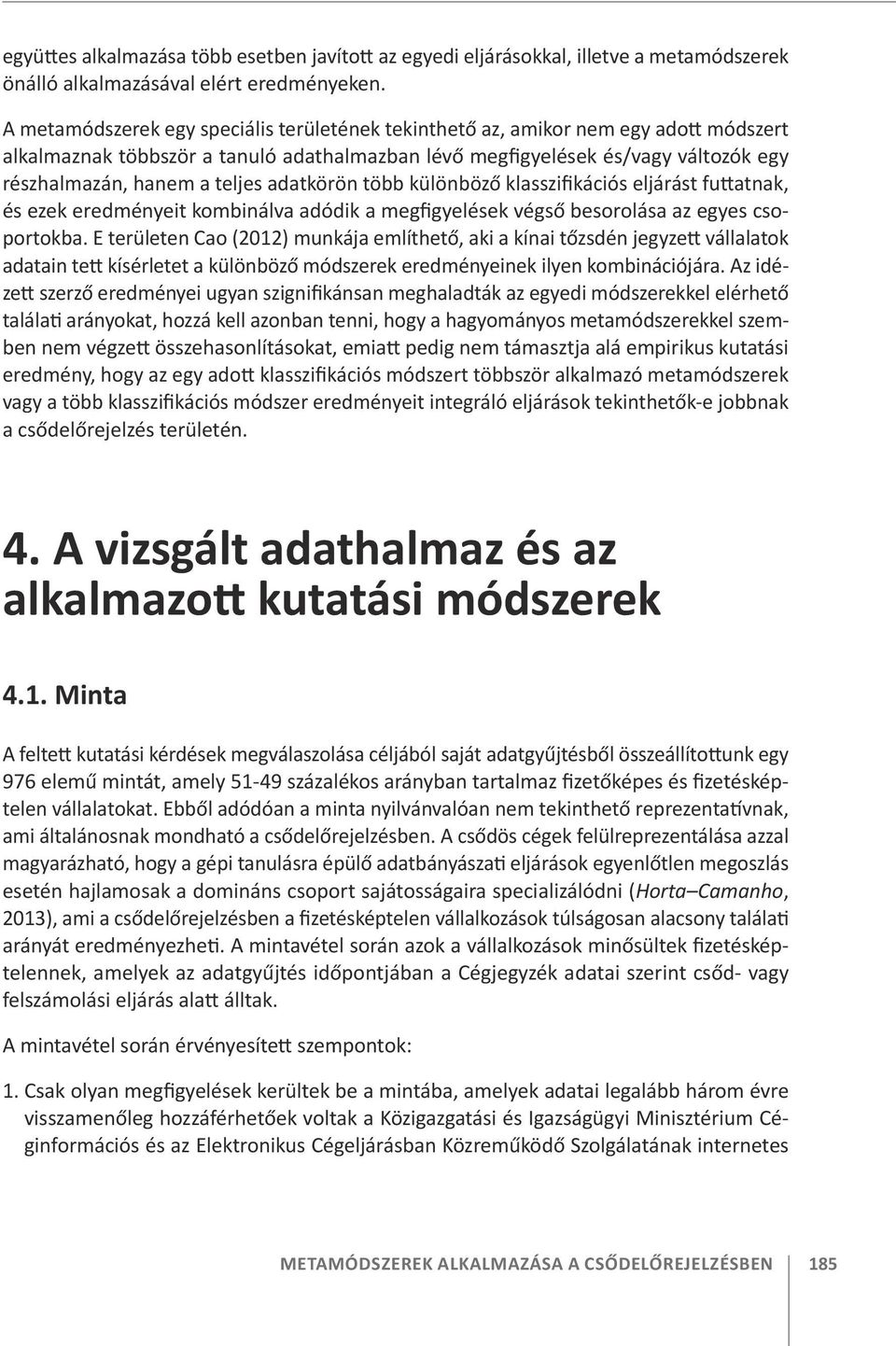 adatkörön több különböző klasszifikációs eljárást futtatnak, és ezek eredményeit kombinálva adódik a megfigyelések végső besorolása az egyes csoportokba.