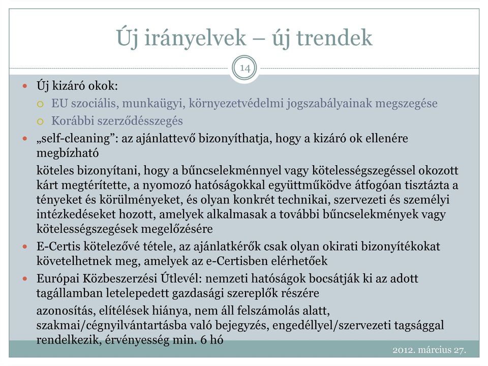 körülményeket, és olyan konkrét technikai, szervezeti és személyi intézkedéseket hozott, amelyek alkalmasak a további bűncselekmények vagy kötelességszegések megelőzésére E-Certis kötelezővé tétele,