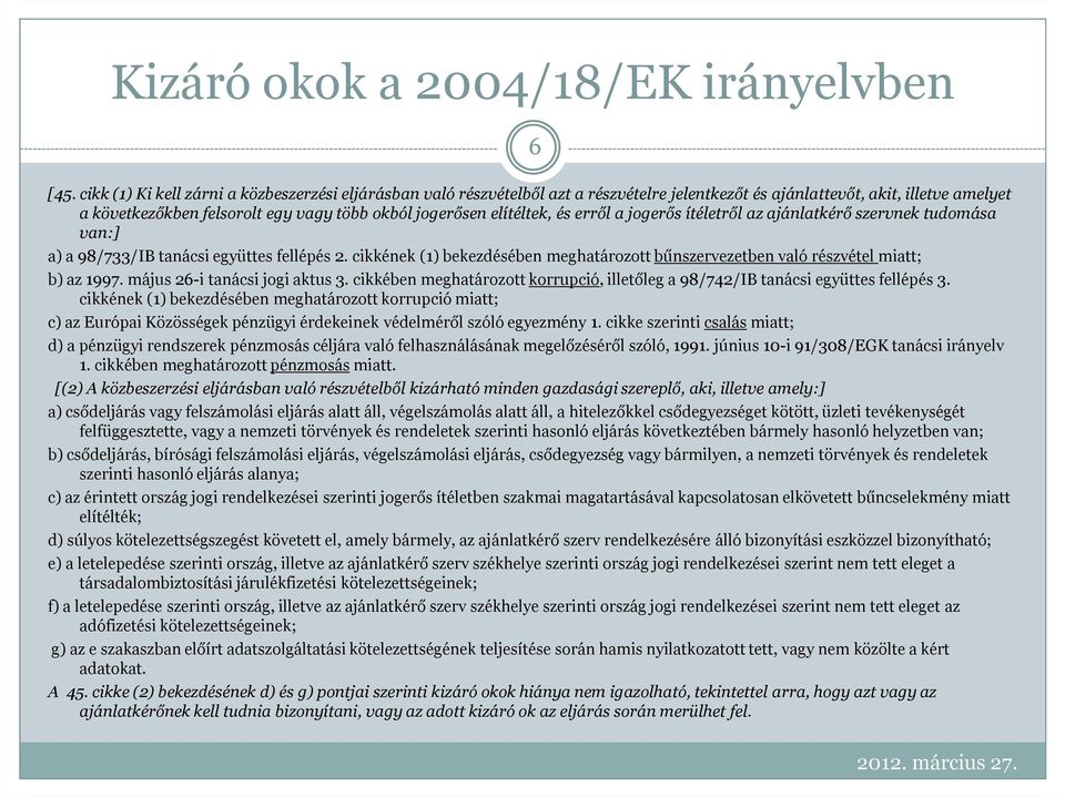 elítéltek, és erről a jogerős ítéletről az ajánlatkérő szervnek tudomása van:] a) a 98/733/IB tanácsi együttes fellépés 2.