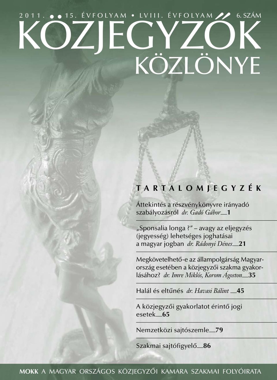 Rádonyi Dénes 21 Megkövetelhető-e az állampolgárság Magyarország esetében a közjegyzői szakma gyakorlásához? dr.