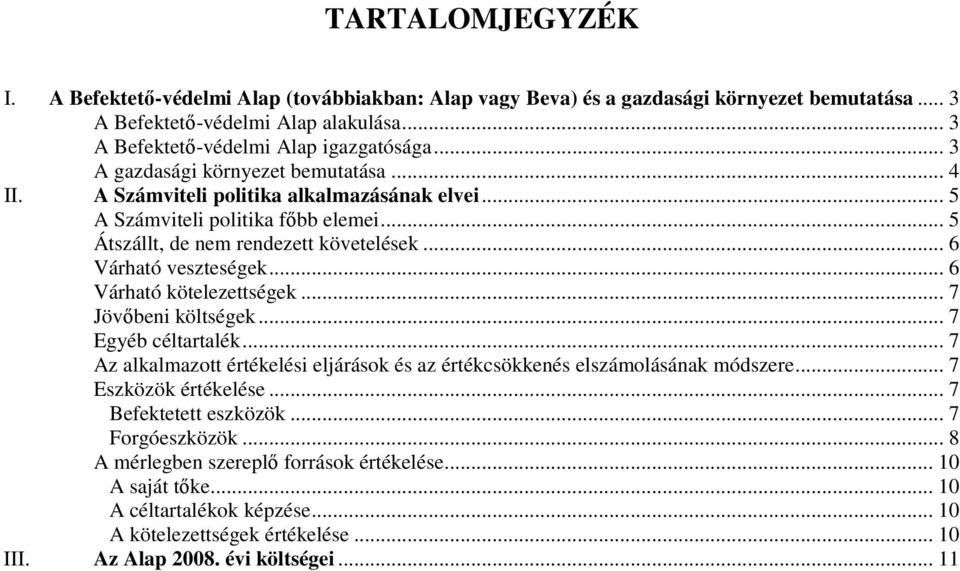 .. 6 Várható kötelezettségek... 7 Jövıbeni költségek... 7 Egyéb céltartalék... 7 Az alkalmazott értékelési eljárások és az értékcsökkenés elszámolásának módszere... 7 Eszközök értékelése.