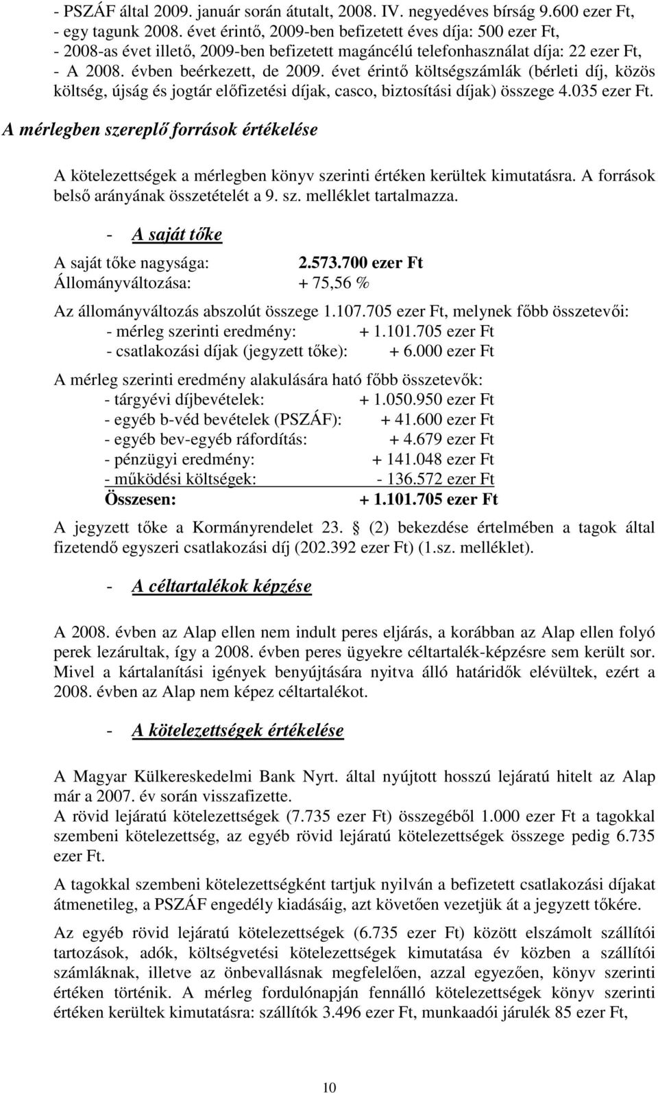 évet érintı költségszámlák (bérleti díj, közös költség, újság és jogtár elıfizetési díjak, casco, biztosítási díjak) összege 4.035 ezer Ft.