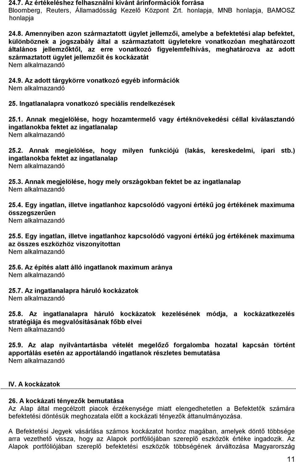 erre vonatkozó figyelemfelhívás, meghatározva az adott származtatott ügylet jellemzőit és kockázatát 24.9. Az adott tárgykörre vonatkozó egyéb információk 25.