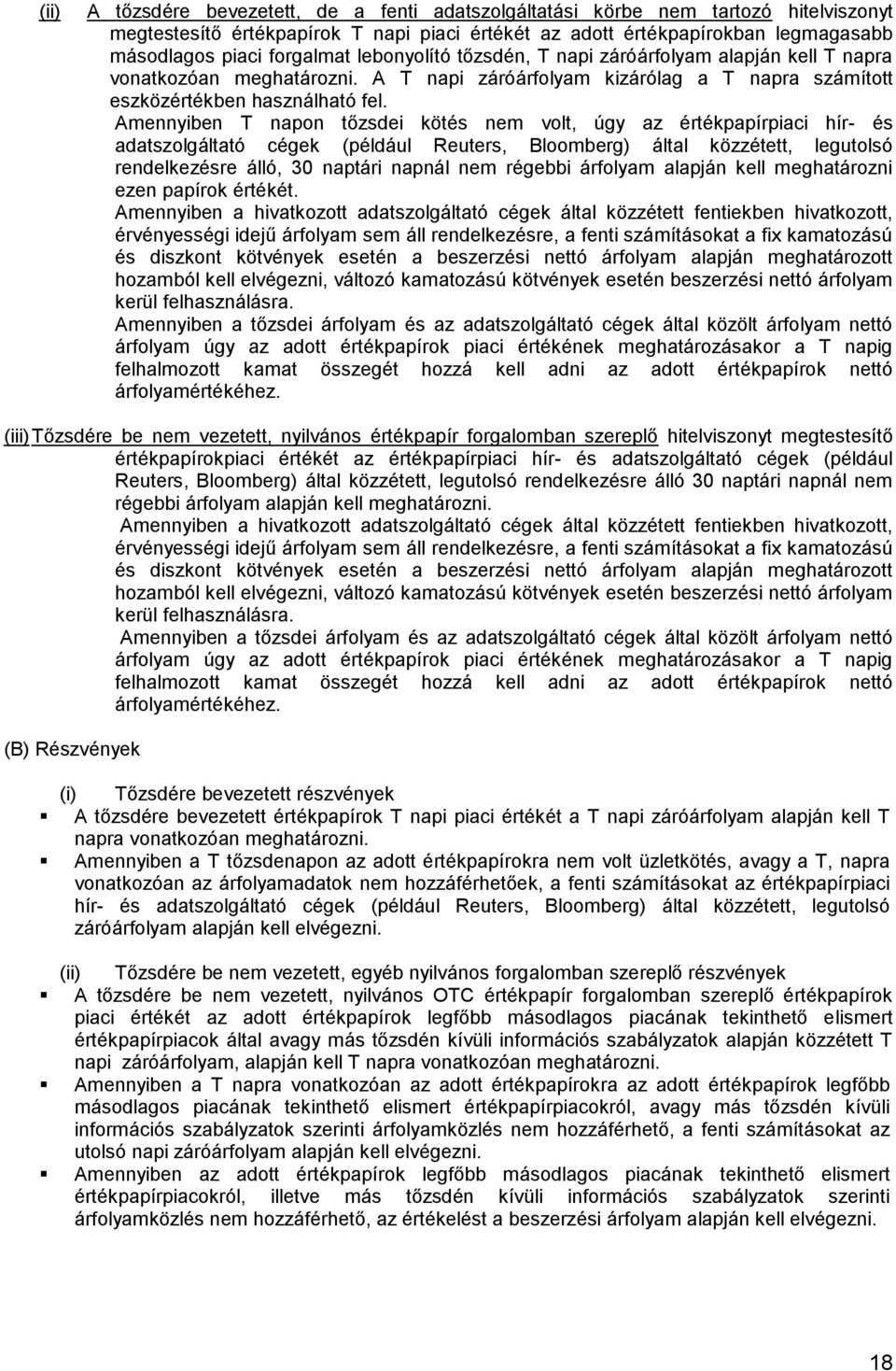 Amennyiben T napon tőzsdei kötés nem volt, úgy az értékpapírpiaci hír- és adatszolgáltató cégek (például Reuters, Bloomberg) által közzétett, legutolsó rendelkezésre álló, 30 naptári napnál nem