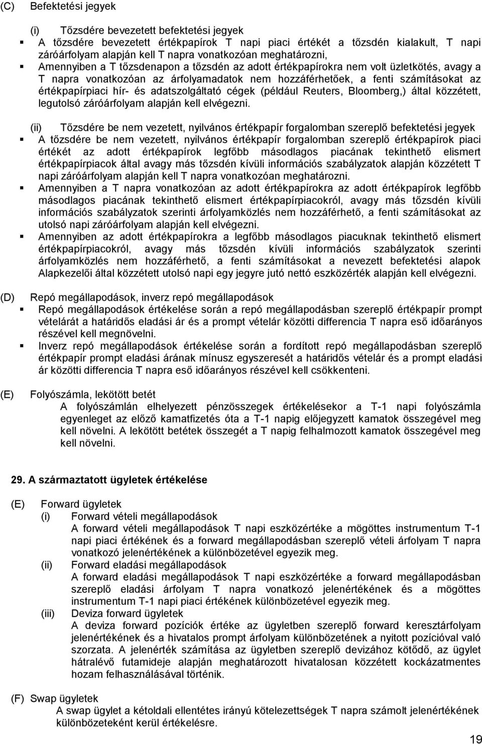 értékpapírpiaci hír- és adatszolgáltató cégek (például Reuters, Bloomberg,) által közzétett, legutolsó záróárfolyam alapján kell elvégezni.