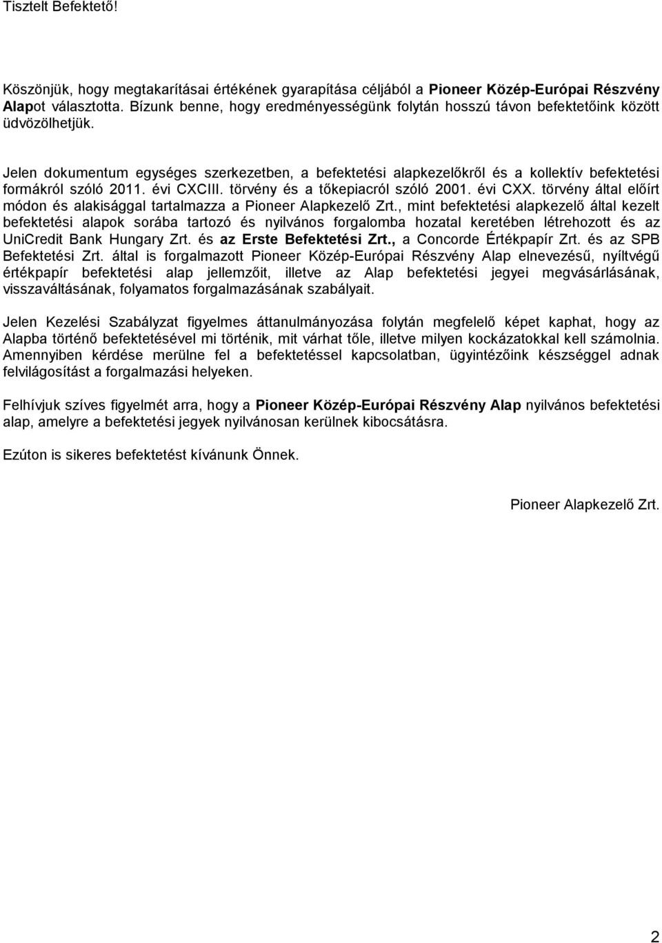 Jelen dokumentum egységes szerkezetben, a befektetési alapkezelőkről és a kollektív befektetési formákról szóló 2011. évi CXCIII. törvény és a tőkepiacról szóló 2001. évi CXX.