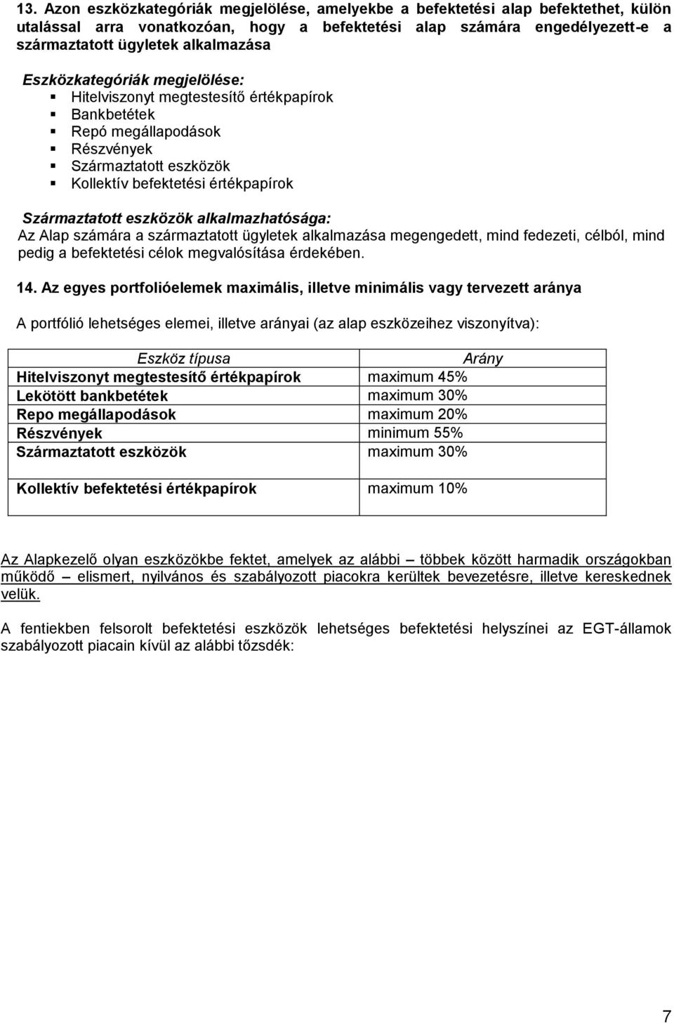 alkalmazhatósága: Az Alap számára a származtatott ügyletek alkalmazása megengedett, mind fedezeti, célból, mind pedig a befektetési célok megvalósítása érdekében. 14.