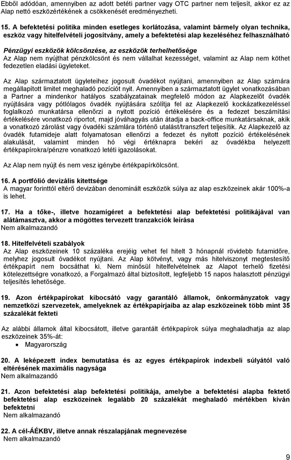 kölcsönzése, az eszközök terhelhetősége Az Alap nem nyújthat pénzkölcsönt és nem vállalhat kezességet, valamint az Alap nem köthet fedezetlen eladási ügyleteket.