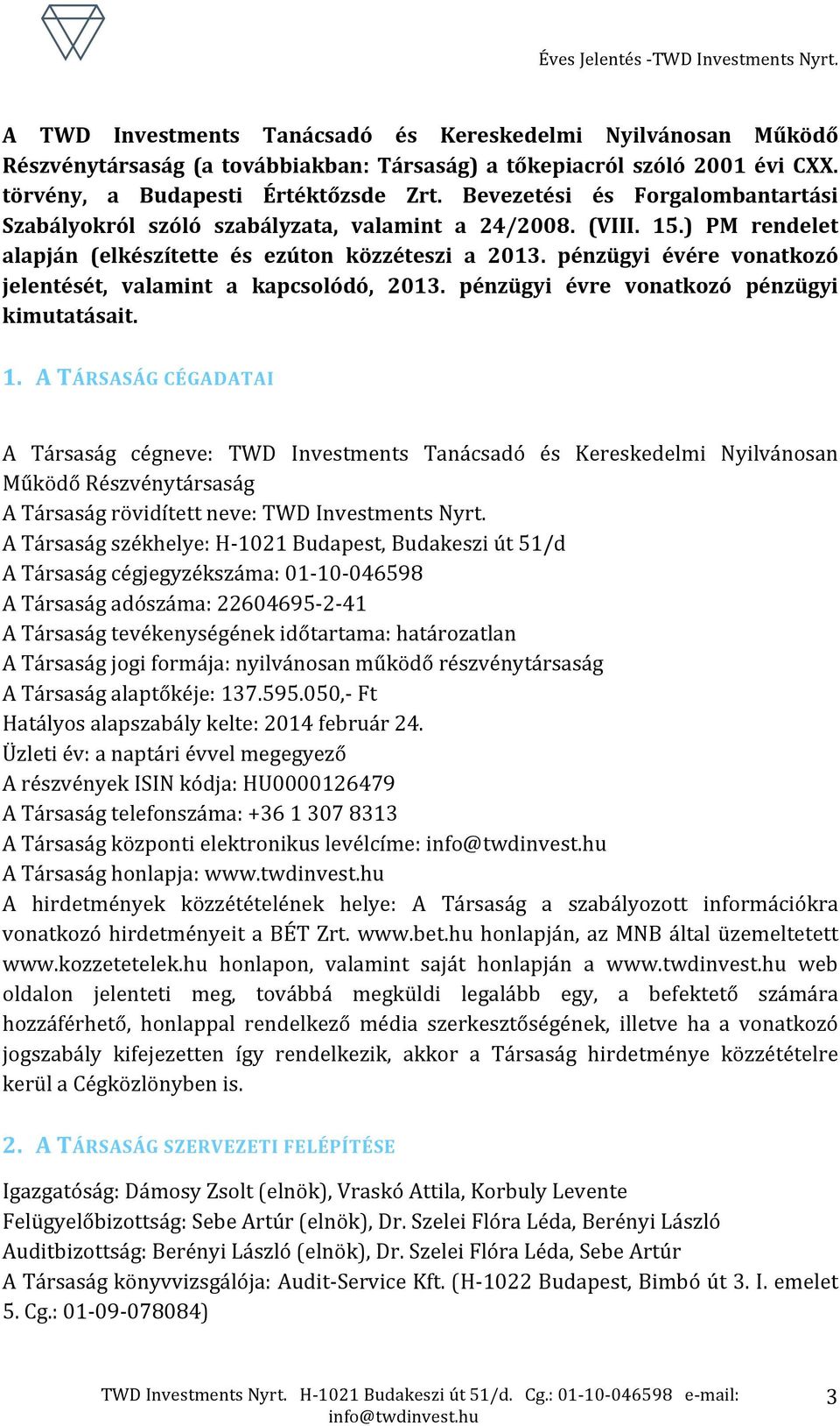 pénzügyi évére vonatkozó jelentését, valamint a kapcsolódó, 2013. pénzügyi évre vonatkozó pénzügyi kimutatásait. 1.