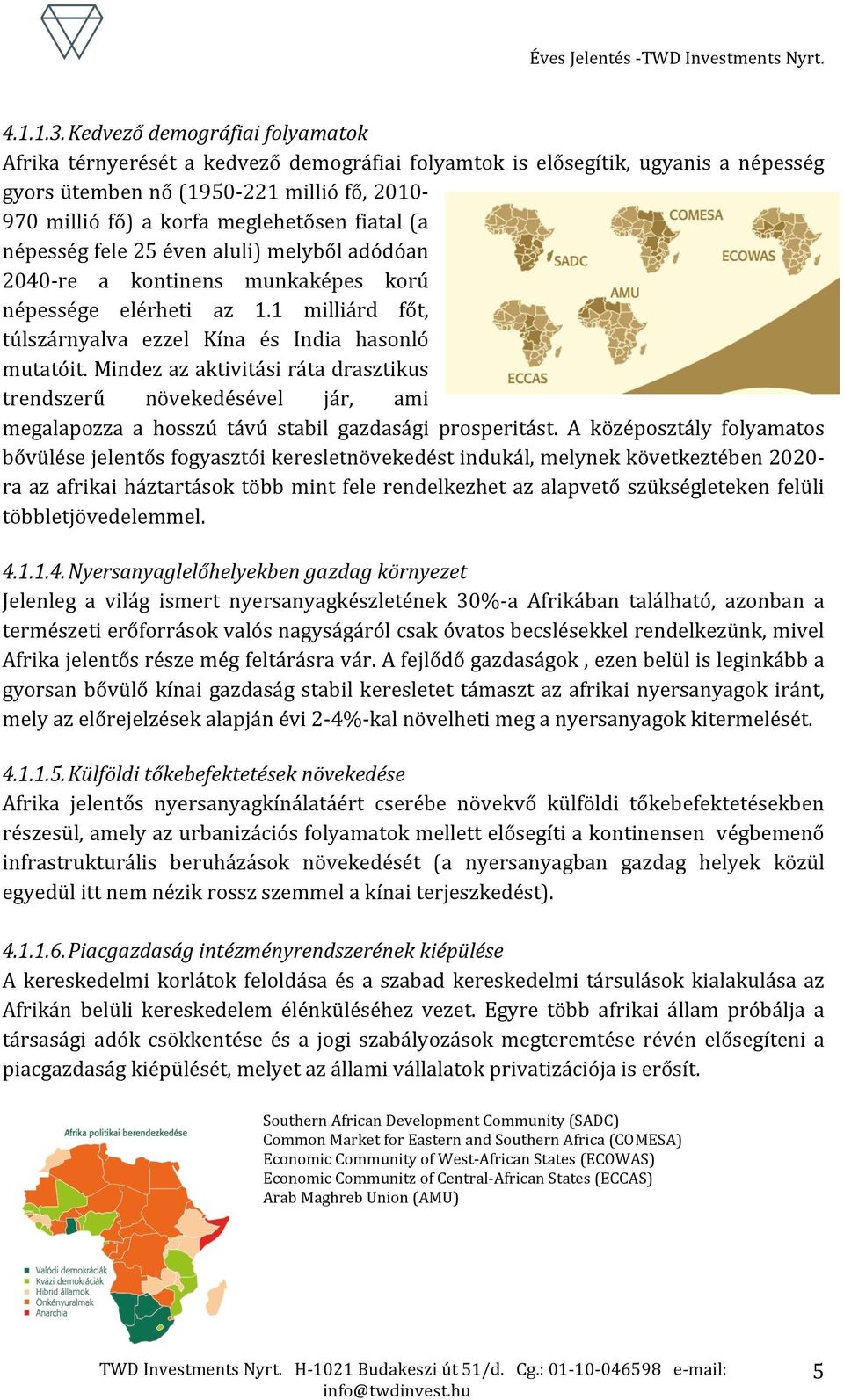 fiatal (a népesség fele 25 éven aluli) melyből adódóan 2040- re a kontinens munkaképes korú népessége elérheti az 1.1 milliárd főt, túlszárnyalva ezzel Kína és India hasonló mutatóit.