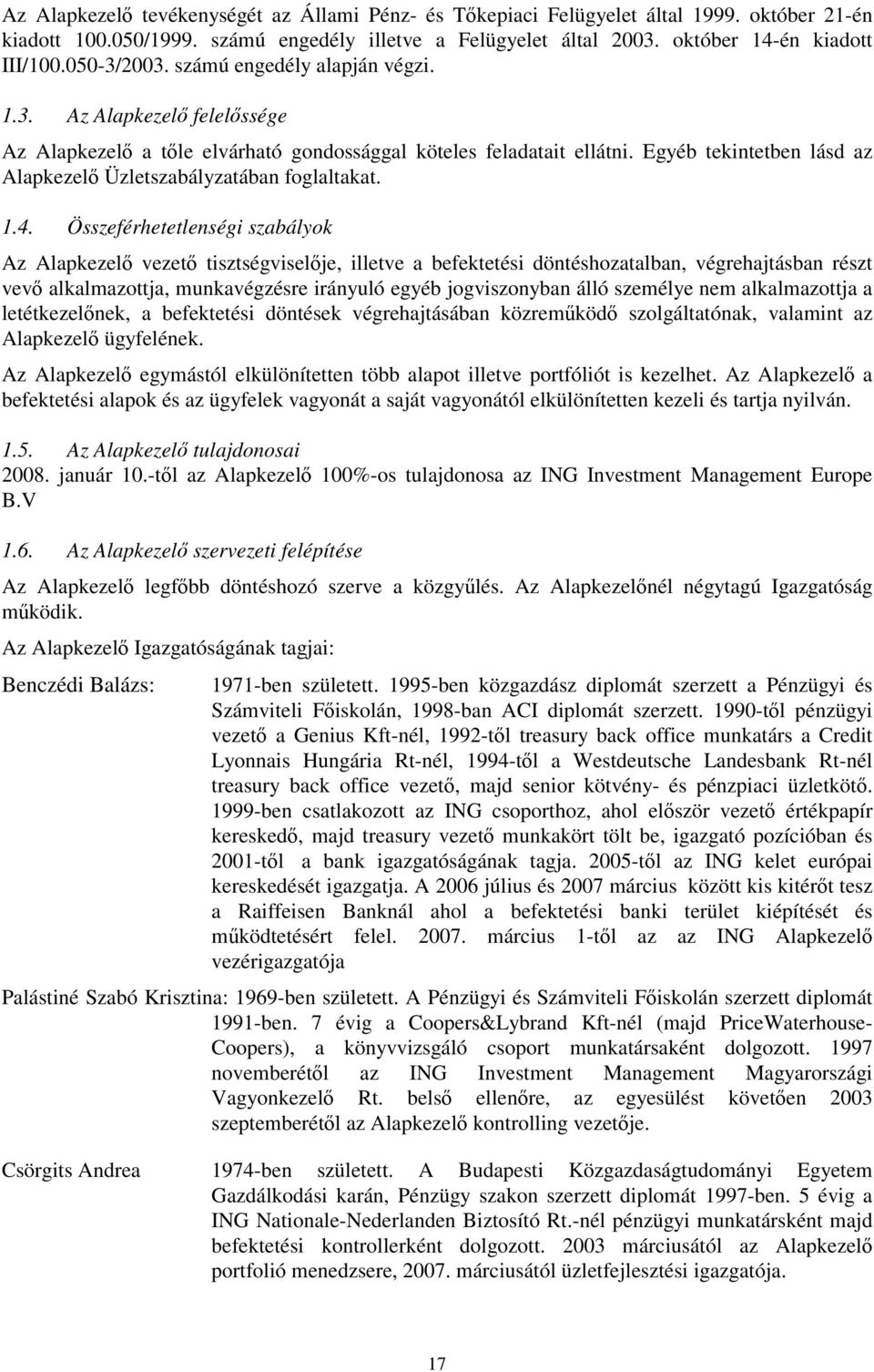 Egyéb tekintetben lásd az Alapkezelő Üzletszabályzatában foglaltakat. 1.4.