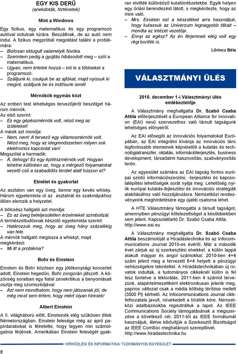 Ugyan, nem értetek hozzá inti le a többieket a programozó. Szálljunk ki, csukjuk be az ajtókat, majd nyissuk ki megint, szálljunk be és indítsunk ismét.