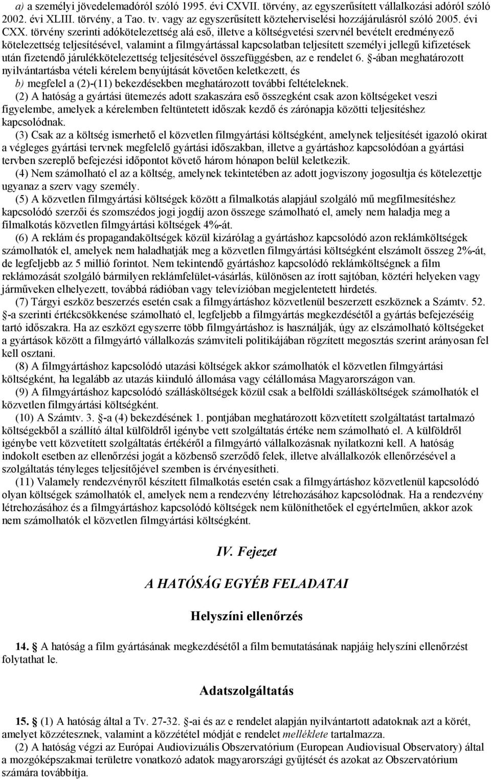 törvény szerinti adókötelezettség alá esı, illetve a költségvetési szervnél bevételt eredményezı kötelezettség teljesítésével, valamint a filmgyártással kapcsolatban teljesített személyi jellegő