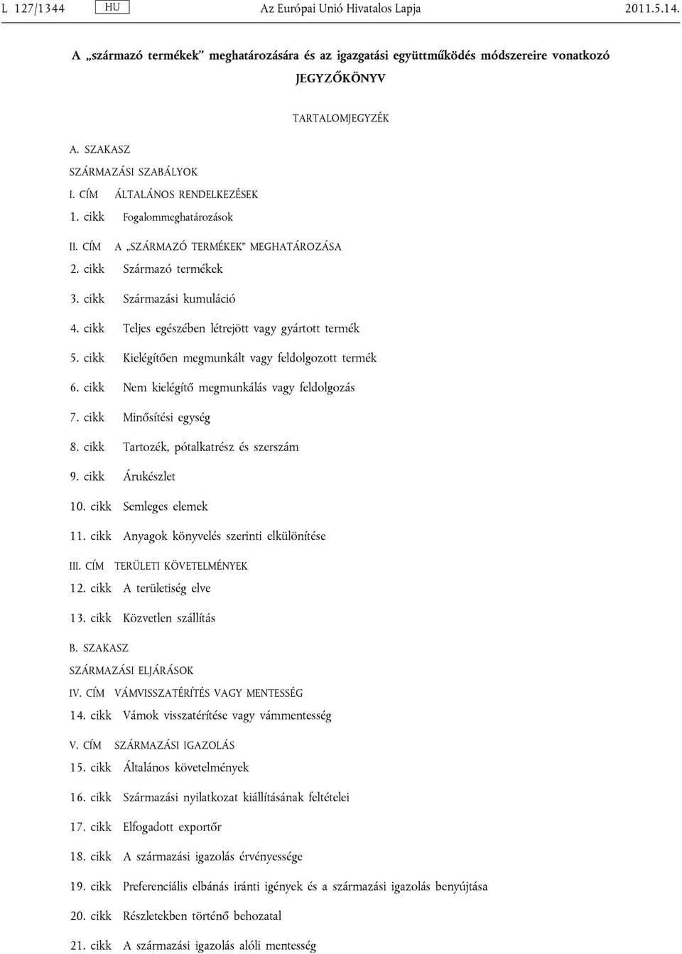 cikk Teljes egészében létrejött gyártott termék 5. cikk Kielégítően megmunkált feldolgozott termék 6. cikk Nem kielégítő megmunkálás feldolgozás 7. cikk Minősítési egység 8.