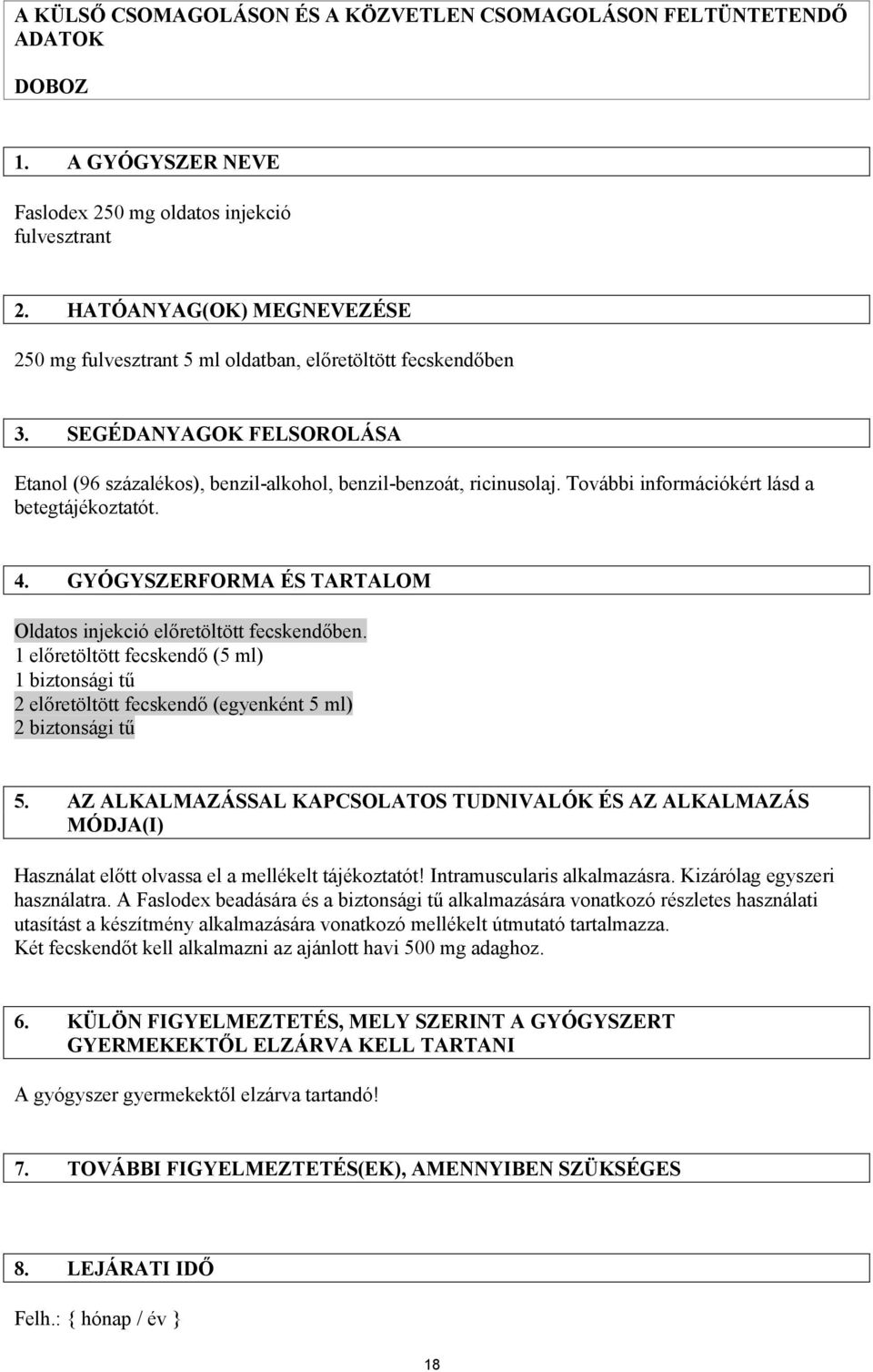 További információkért lásd a betegtájékoztatót. 4. GYÓGYSZERFORMA ÉS TARTALOM Oldatos injekció előretöltött fecskendőben.