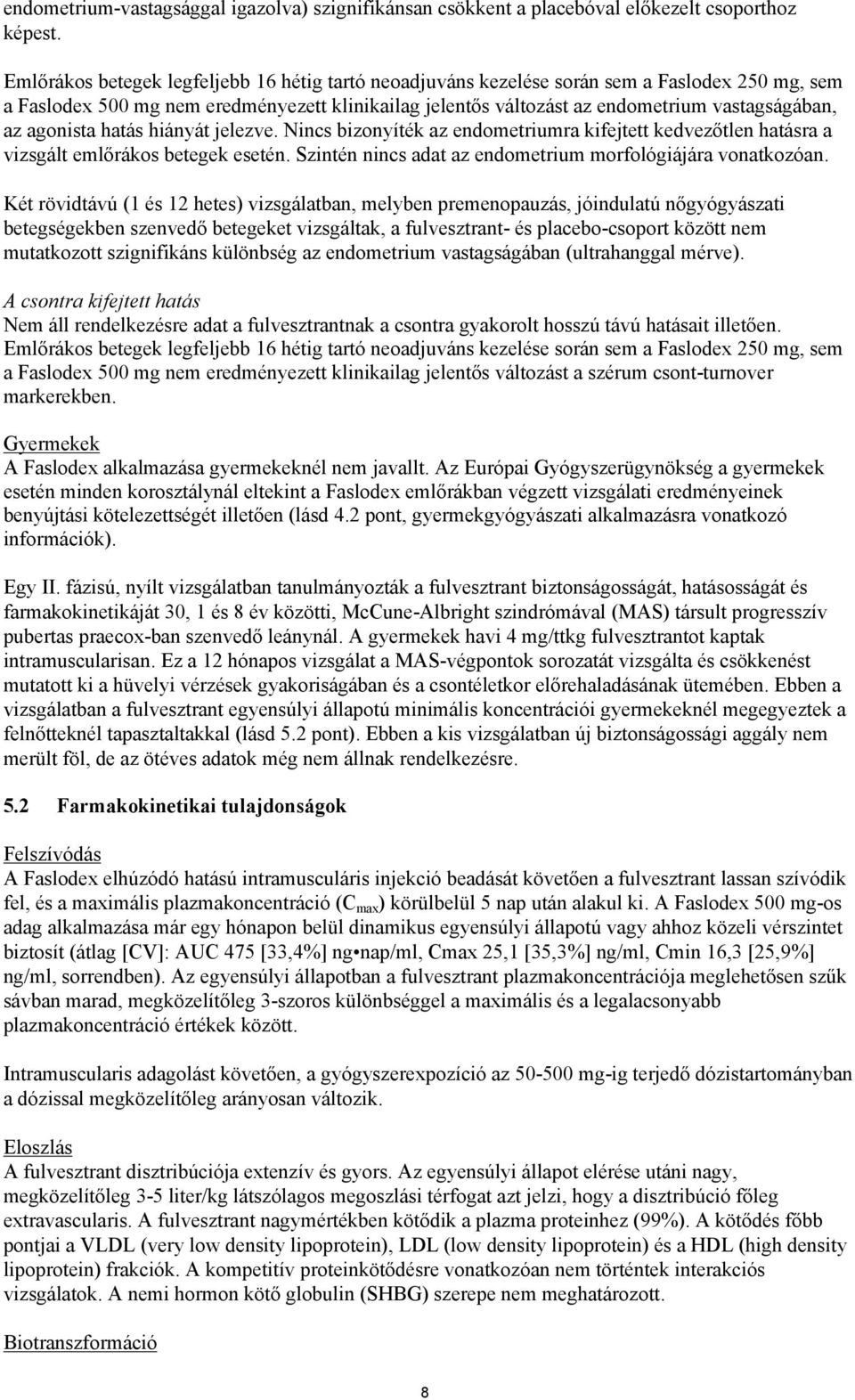 agonista hatás hiányát jelezve. Nincs bizonyíték az endometriumra kifejtett kedvezőtlen hatásra a vizsgált emlőrákos betegek esetén. Szintén nincs adat az endometrium morfológiájára vonatkozóan.