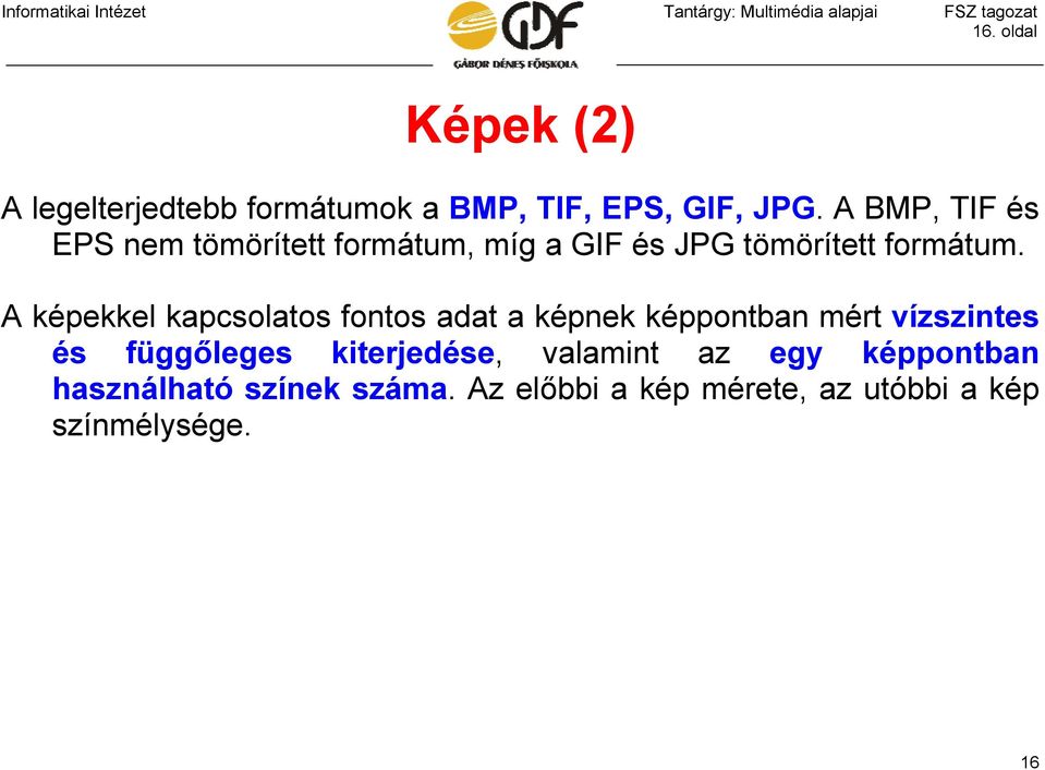 A képekkel kapcsolatos fontos adat a képnek képpontban mért vízszintes és függőleges