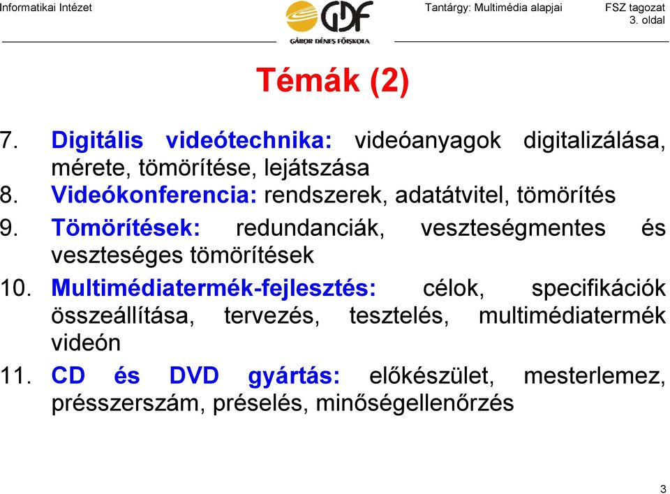 Tömörítések: redundanciák, veszteségmentes és veszteséges tömörítések 10.