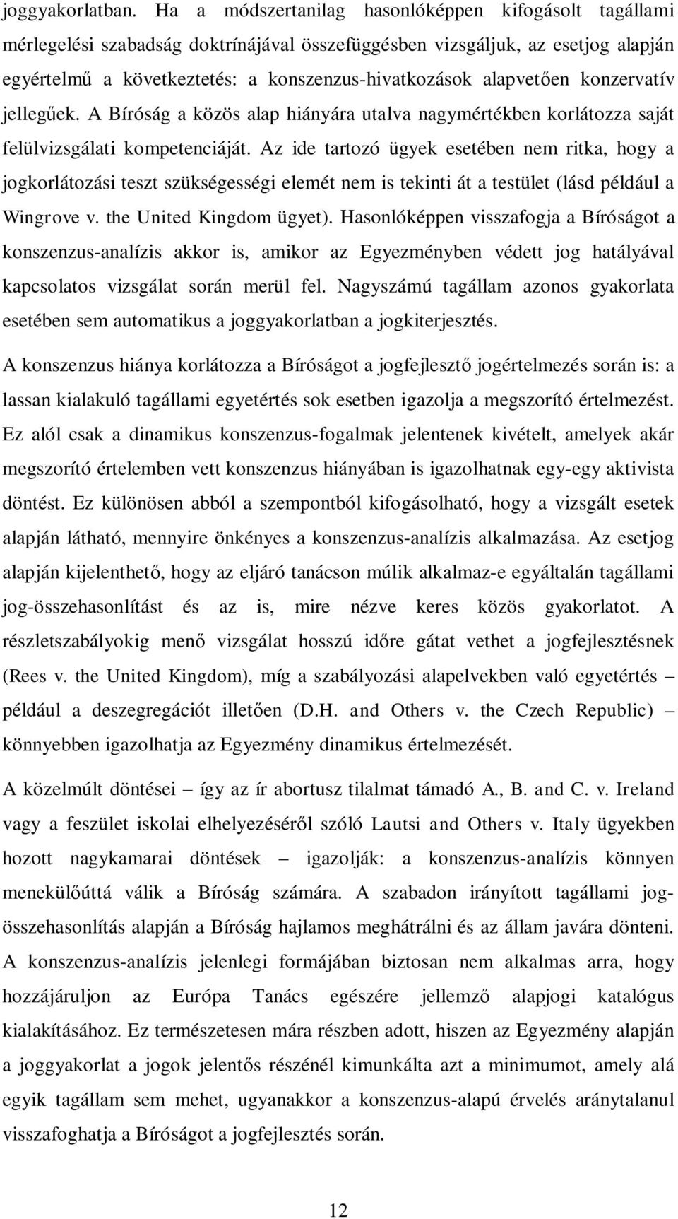 en konzervatív jelleg ek. A Bíróság a közös alap hiányára utalva nagymértékben korlátozza saját felülvizsgálati kompetenciáját.