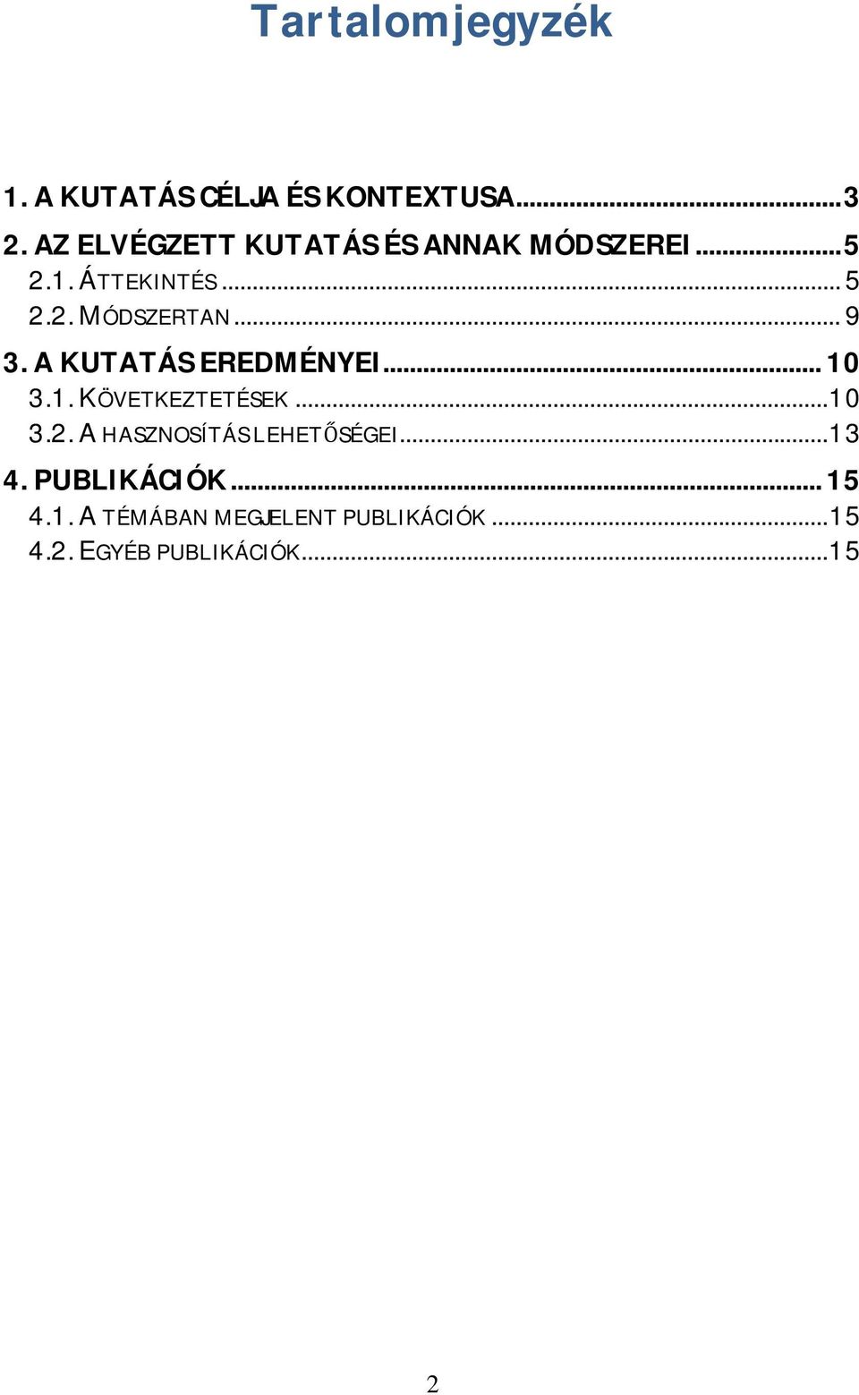 .. 9 3. A KUTATÁS EREDMÉNYEI... 10 3.1. KÖVETKEZTETÉSEK... 10 3.2.