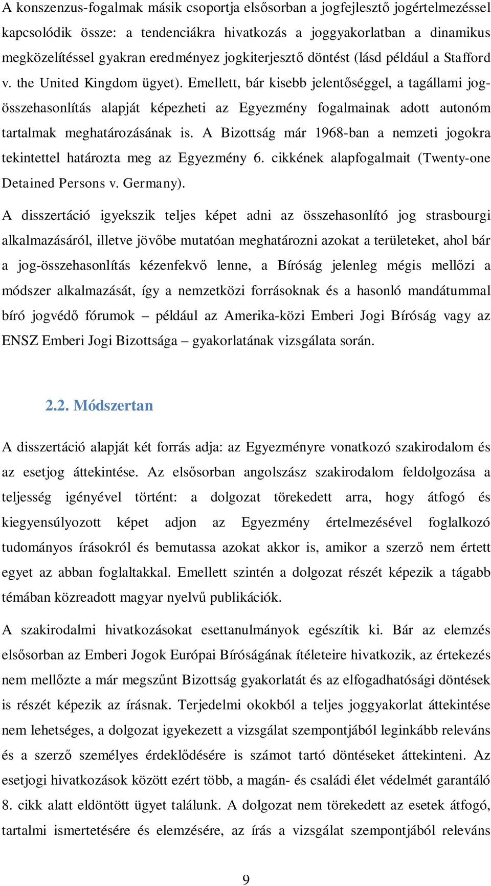 Emellett, bár kisebb jelent séggel, a tagállami jogösszehasonlítás alapját képezheti az Egyezmény fogalmainak adott autonóm tartalmak meghatározásának is.