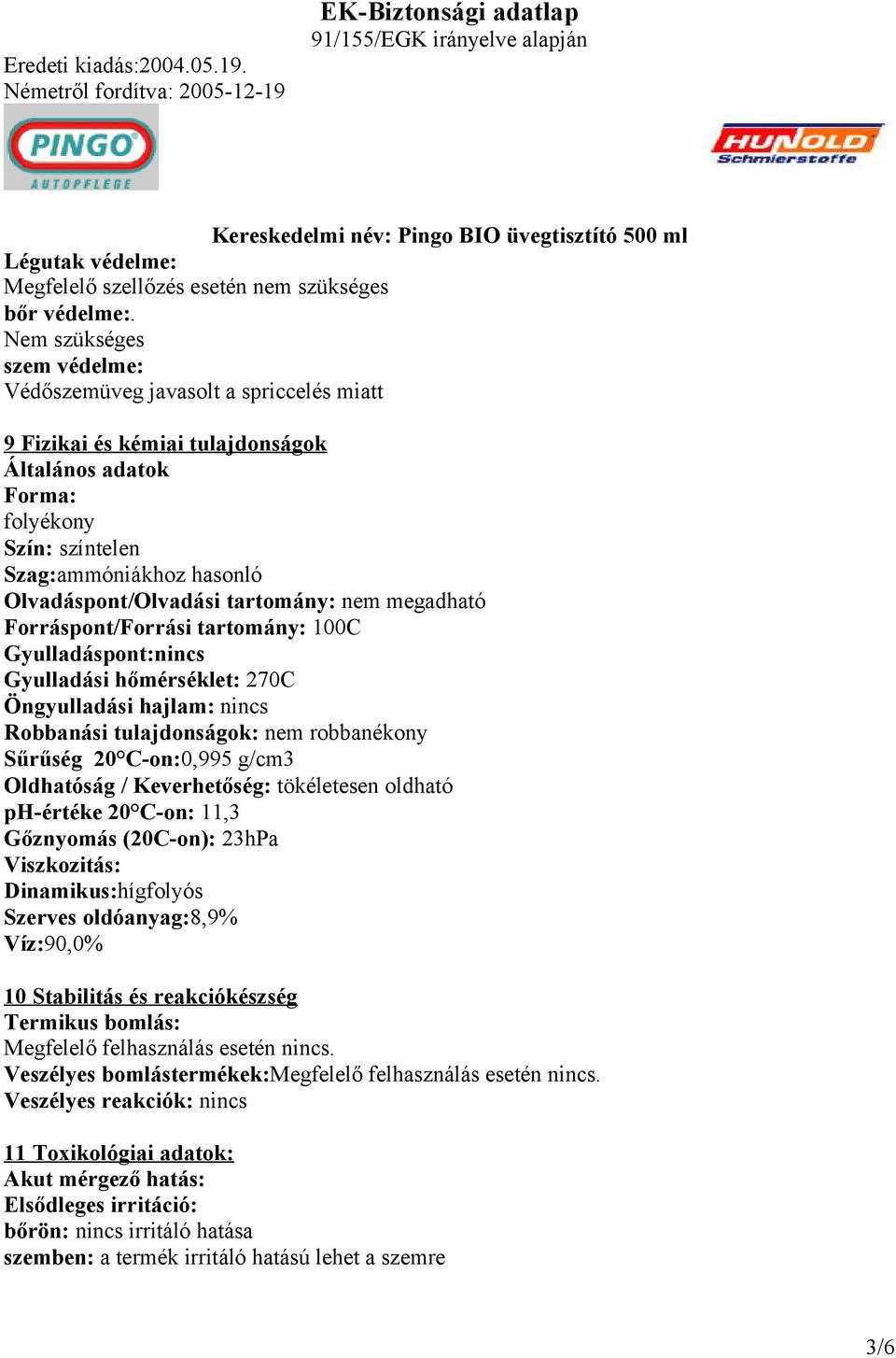 tartomány: nem megadható Forráspont/Forrási tartomány: 100C Gyulladáspont:nincs Gyulladási hőmérséklet: 270C Öngyulladási hajlam: nincs Robbanási tulajdonságok: nem robbanékony Sűrűség 20 C-on:0,995