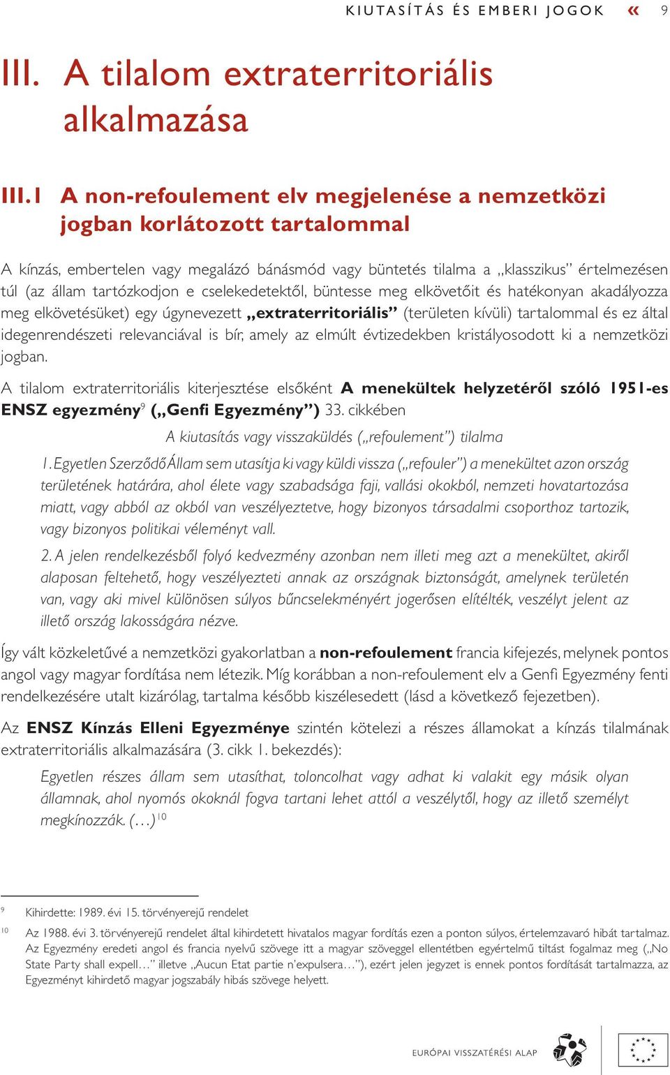 e cselekedetektől, büntesse meg elkövetőit és hatékonyan akadályozza meg elkövetésüket) egy úgynevezett extraterritoriális (területen kívüli) tartalommal és ez által idegenrendészeti relevanciával is