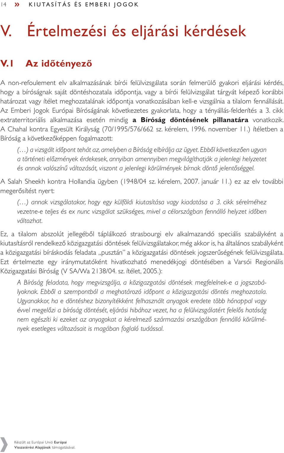 tárgyát képező korábbi határozat vagy ítélet meghozatalának időpontja vonatkozásában kell-e vizsgálnia a tilalom fennállását.