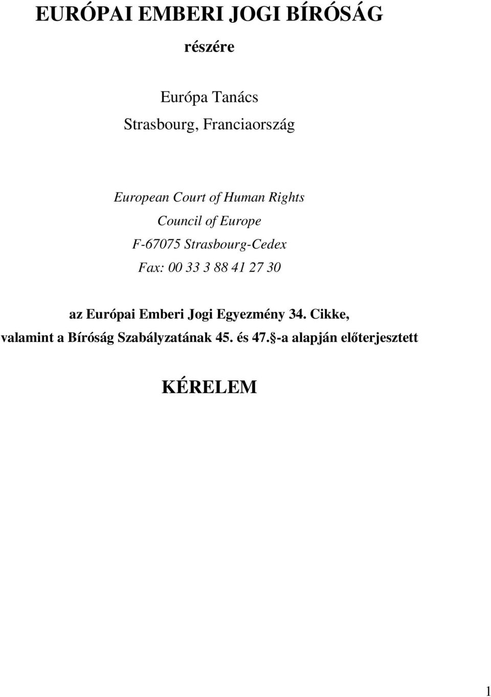 Strasbourg-Cedex Fax: 00 33 3 88 41 27 30 az Európai Emberi Jogi Egyezmény