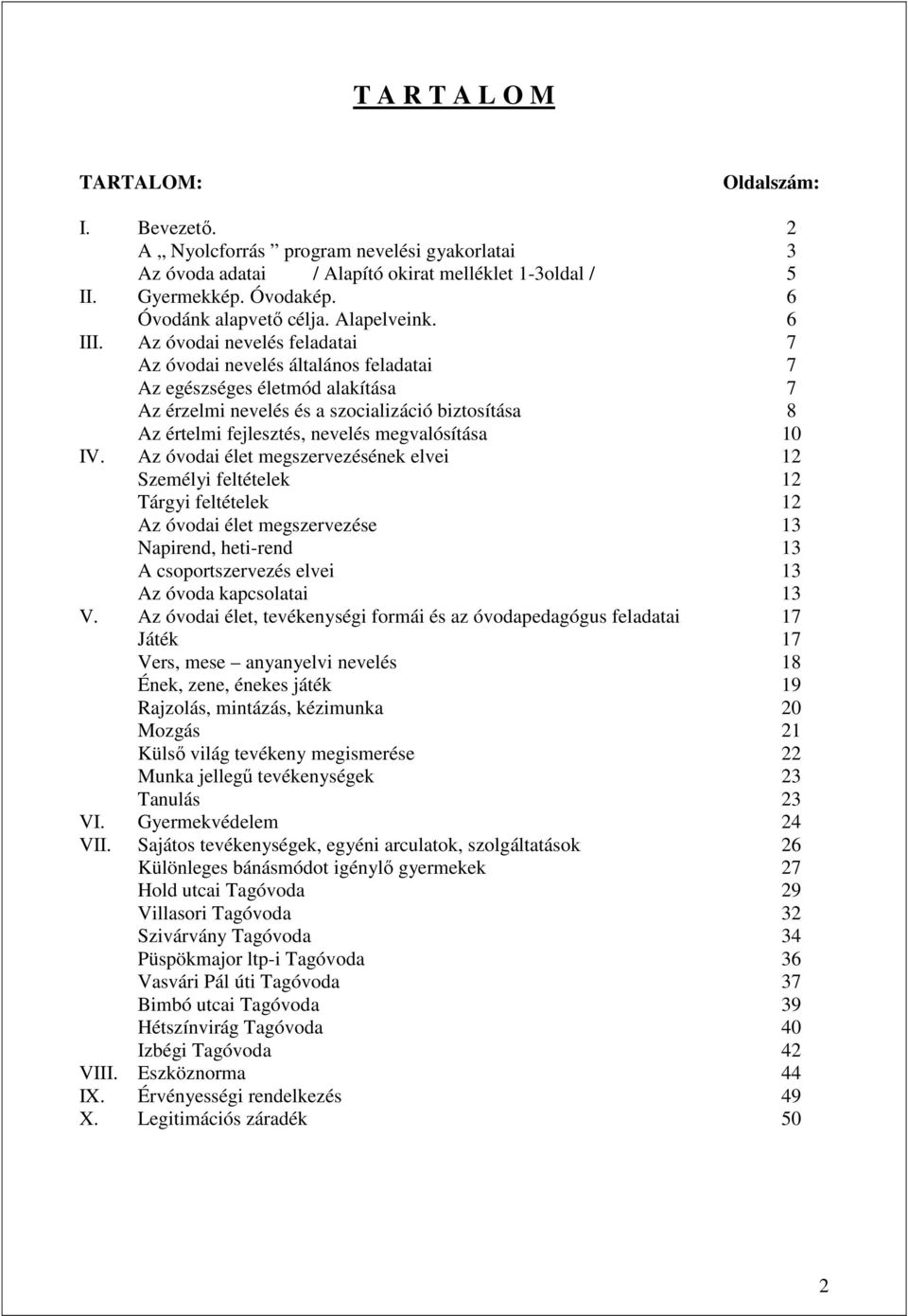 Az óvodai nevelés feladatai 7 Az óvodai nevelés általános feladatai 7 Az egészséges életmód alakítása 7 Az érzelmi nevelés és a szocializáció biztosítása 8 Az értelmi fejlesztés, nevelés