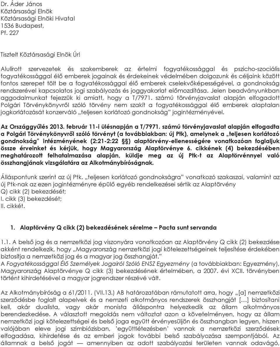 be a fogyatékossággal élő emberek cselekvőképességével, a gondnokság rendszerével kapcsolatos jogi szabályozás és joggyakorlat előmozdítása.