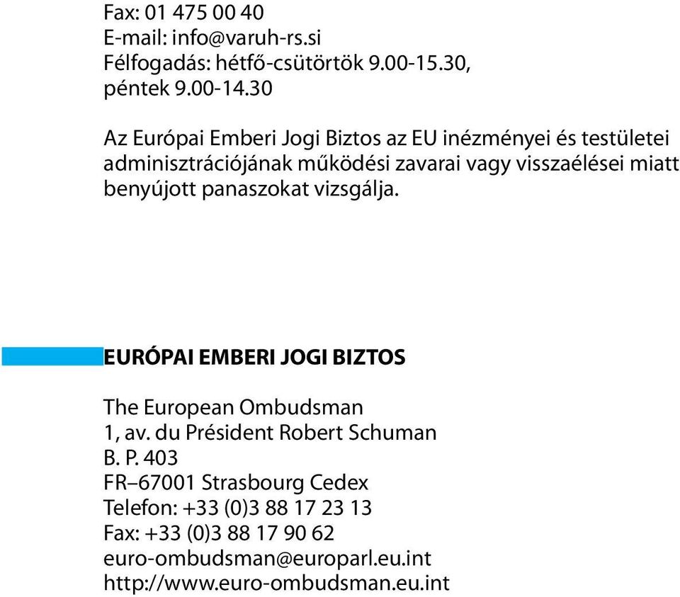 miatt benyújott panaszokat vizsgálja. EURÓPAI EMBERI JOGI BIZTOS The European Ombudsman 1, av.