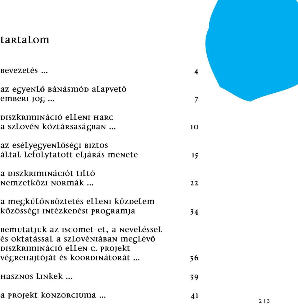 ELLENI KÜZDELEM KÖZÖSSÉGI INTÉZKEDÉSI PROGRAMJA BEMUTATJUK AZ ISCOMET-ET, A NEVELÉSSEL ÉS OKTATÁSSAL A SZLOVÉNIÁBAN