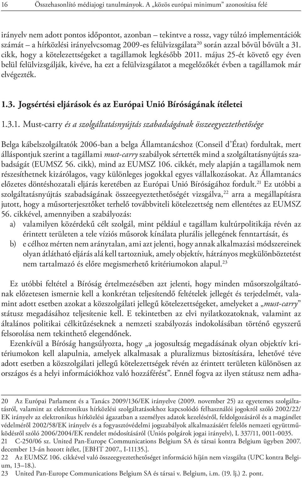 azzal bővül bővült a 31. cikk, hogy a kötelezettségeket a tagállamok legkésőbb 2011.