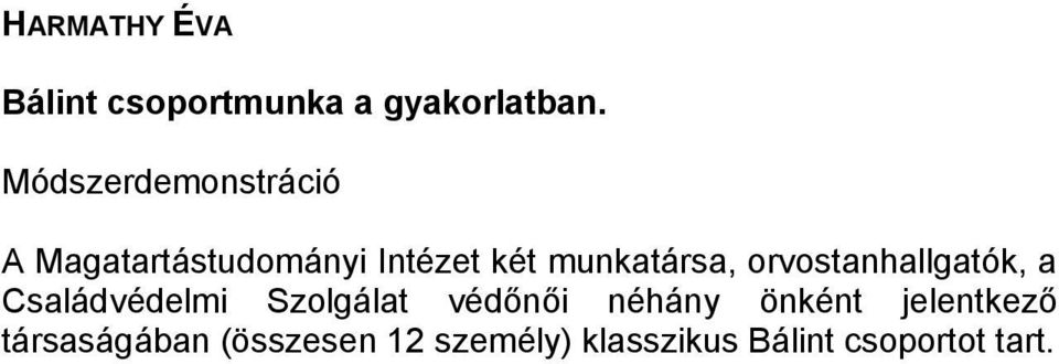 orvostanhallgatók, a Családvédelmi Szolgálat védőnői néhány