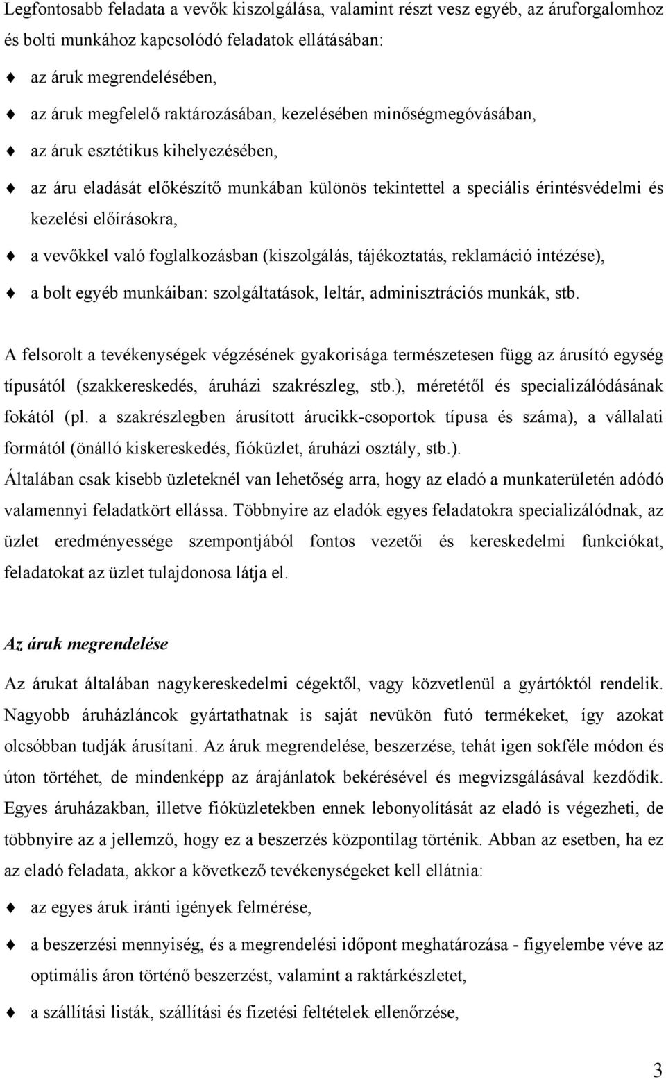 foglalkozásban (kiszolgálás, tájékoztatás, reklamáció intézése), a bolt egyéb munkáiban: szolgáltatások, leltár, adminisztrációs munkák, stb.