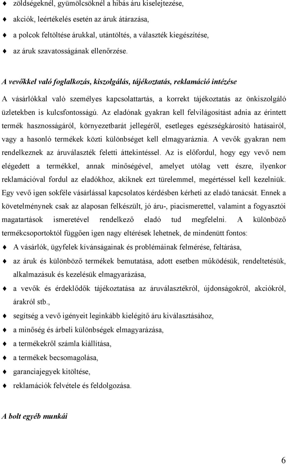 A vevőkkel való foglalkozás, kiszolgálás, tájékoztatás, reklamáció intézése A vásárlókkal való személyes kapcsolattartás, a korrekt tájékoztatás az önkiszolgáló üzletekben is kulcsfontosságú.