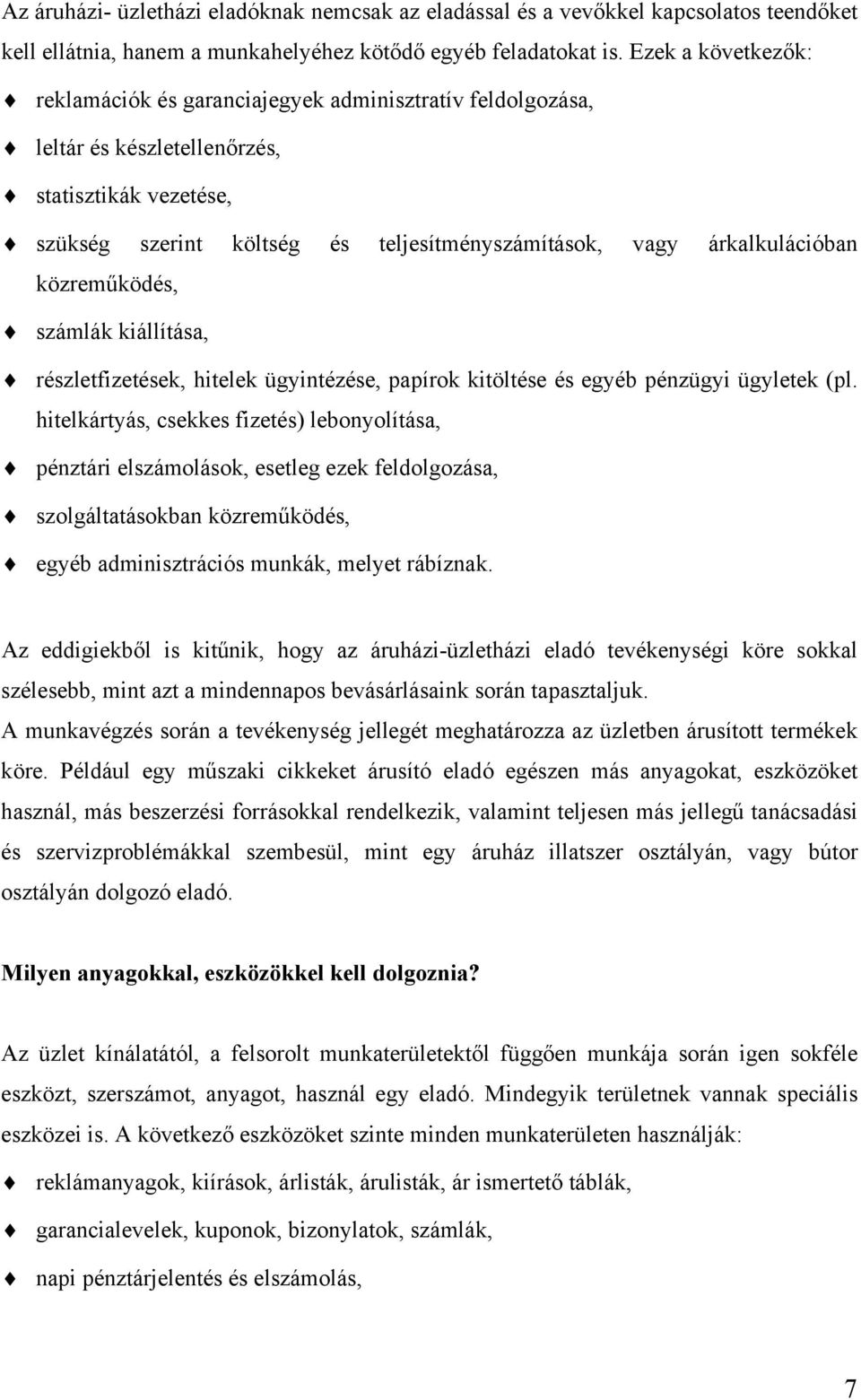 árkalkulációban közreműködés, számlák kiállítása, részletfizetések, hitelek ügyintézése, papírok kitöltése és egyéb pénzügyi ügyletek (pl.