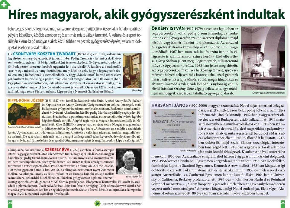 Ha CSONTVÁRY KOSZTKA TIVADART (1853-1919) említjük, valószínűleg elsőre nem a gyógyszerészet jut eszünkbe. Pedig Csontváry festeni csak 41 évesen kezdett, egészen 1894-ig patikusként tevékenykedett.