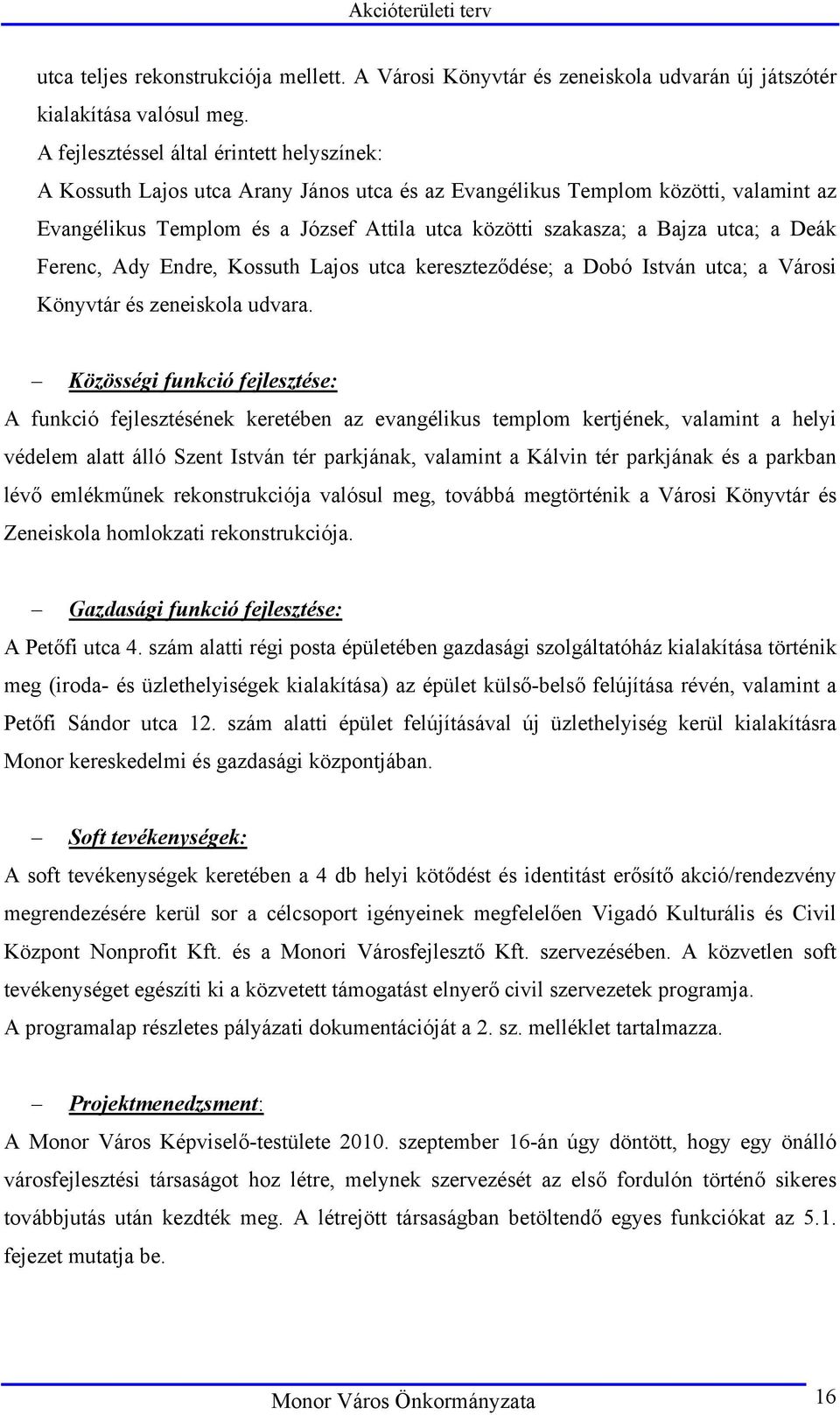 utca; a Deák Ferenc, Ady Endre, Kossuth Lajos utca kereszteződése; a Dobó István utca; a Városi Könyvtár és zeneiskola udvara.