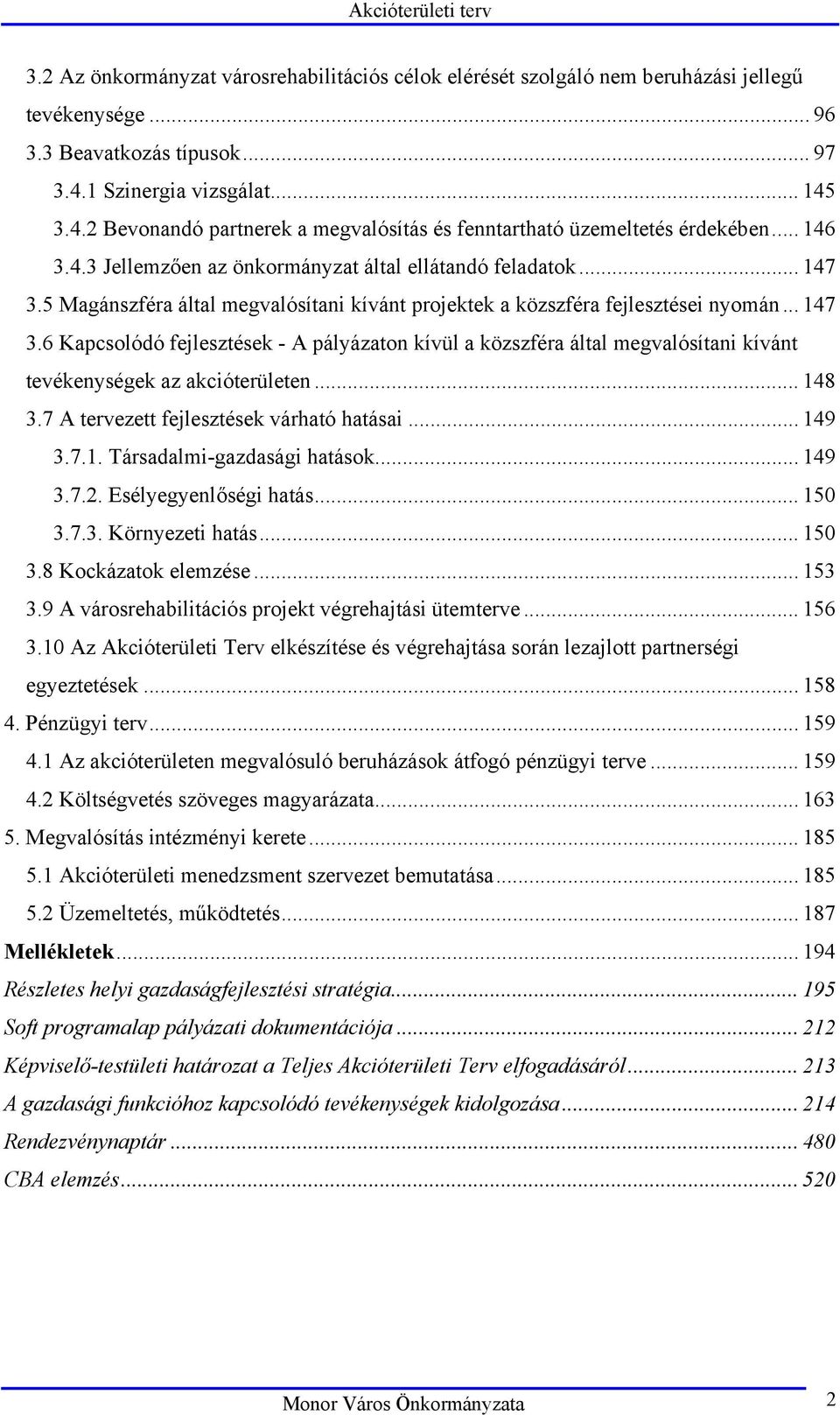 5 Magánszféra által megvalósítani kívánt projektek a közszféra fejlesztései nyomán... 147 3.