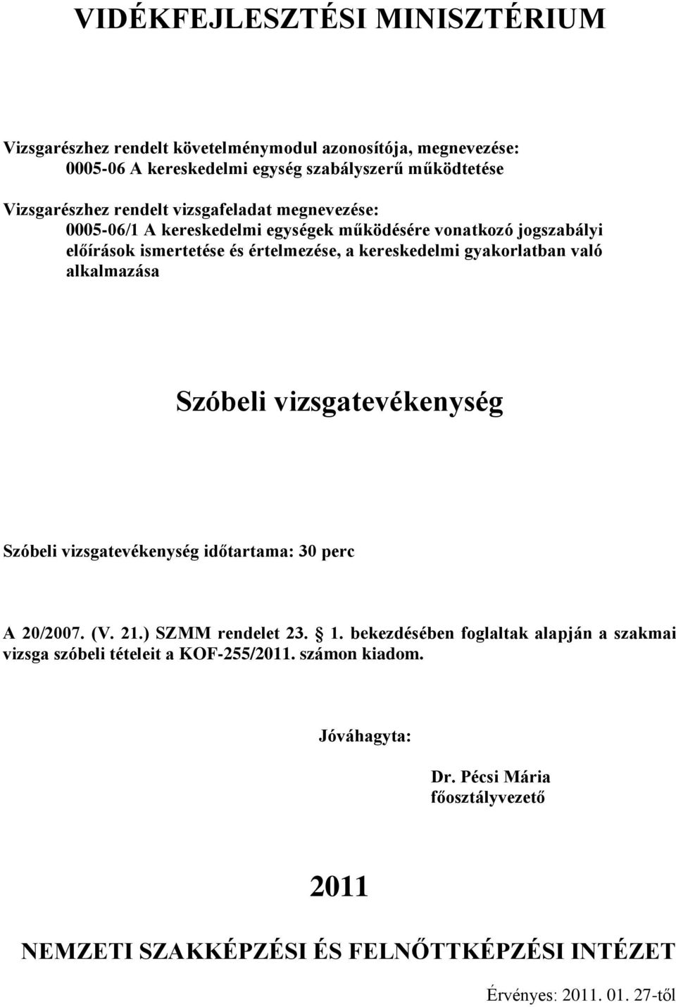 vizsgatevékenység időtartama: 30 perc A 20/2007. (V. 21.) SZMM rendelet 23. 1.