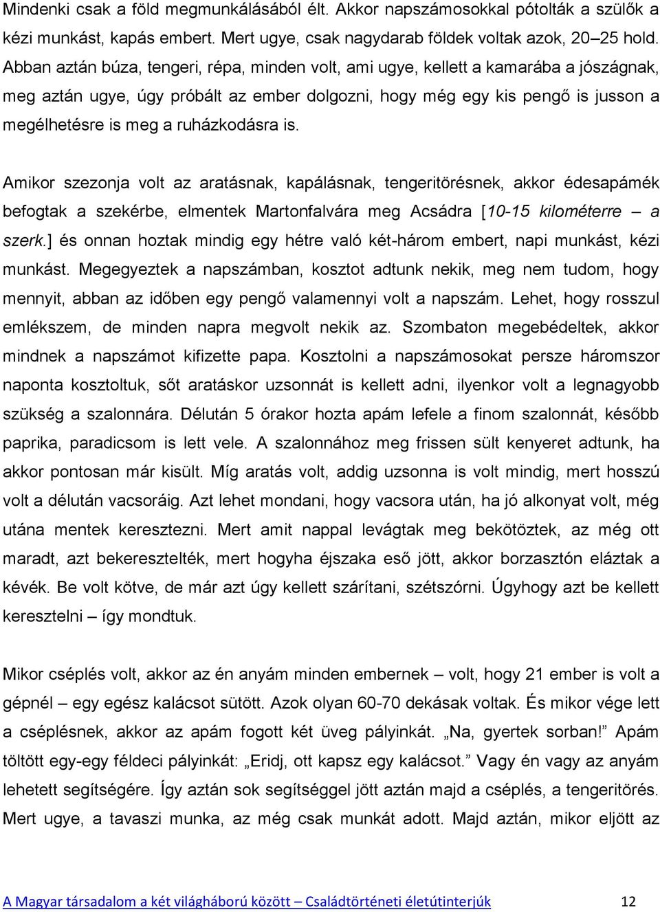 ruházkodásra is. Amikor szezonja volt az aratásnak, kapálásnak, tengeritörésnek, akkor édesapámék befogtak a szekérbe, elmentek Martonfalvára meg Acsádra [10-15 kilométerre a szerk.