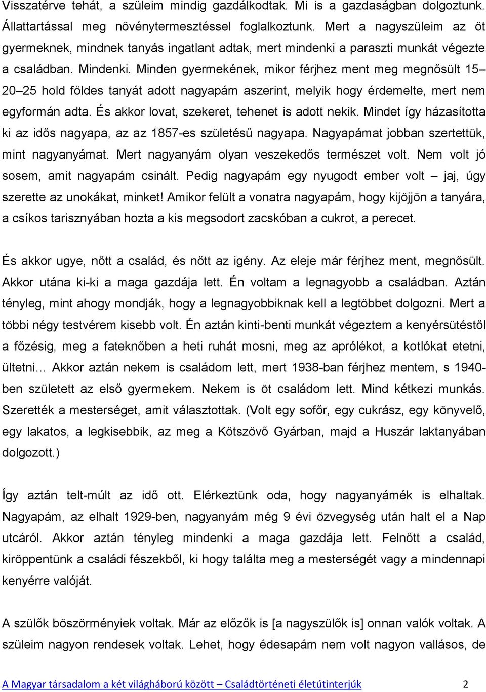 Minden gyermekének, mikor férjhez ment meg megnősült 15 20 25 hold földes tanyát adott nagyapám aszerint, melyik hogy érdemelte, mert nem egyformán adta.