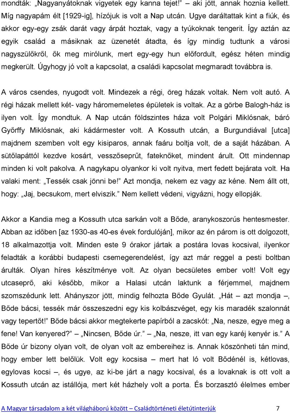 Így aztán az egyik család a másiknak az üzenetét átadta, és így mindig tudtunk a városi nagyszülőkről, ők meg mirólunk, mert egy-egy hun előfordult, egész héten mindig megkerült.