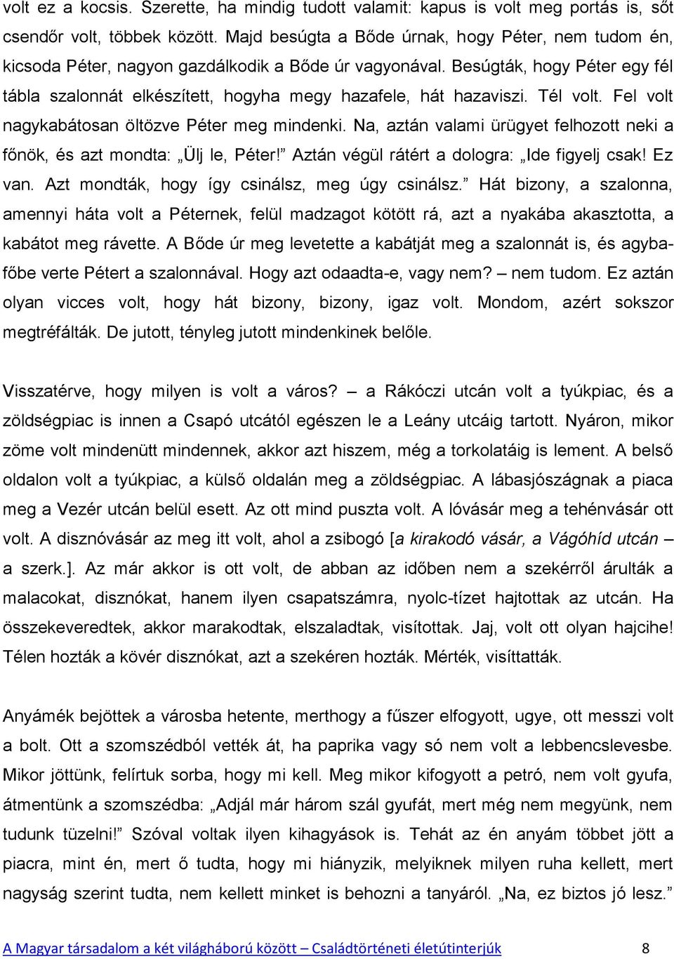 Besúgták, hogy Péter egy fél tábla szalonnát elkészített, hogyha megy hazafele, hát hazaviszi. Tél volt. Fel volt nagykabátosan öltözve Péter meg mindenki.