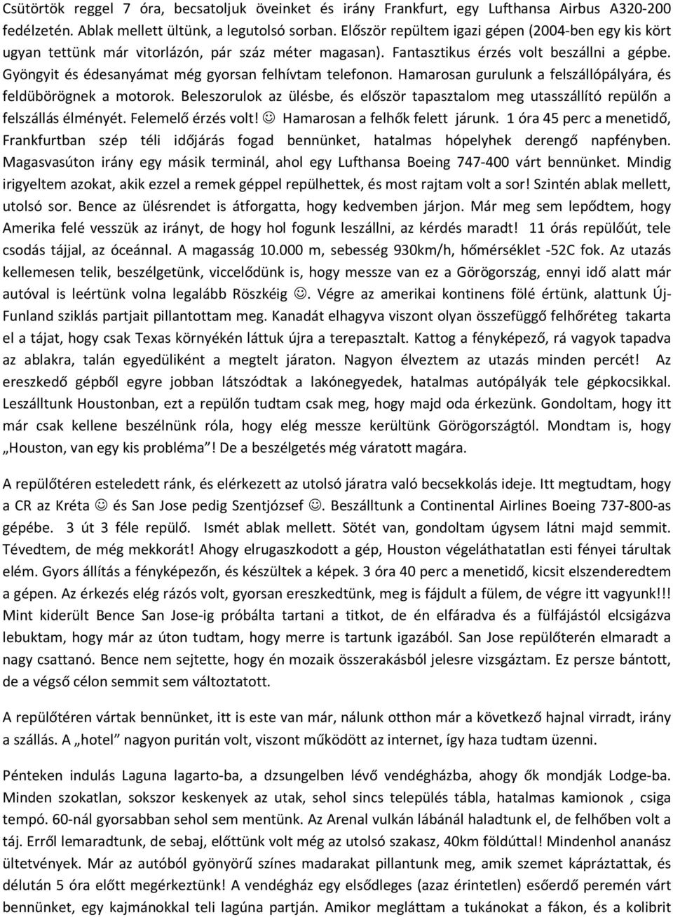 Gyöngyit és édesanyámat még gyorsan felhívtam telefonon. Hamarosan gurulunk a felszállópályára, és feldübörögnek a motorok.