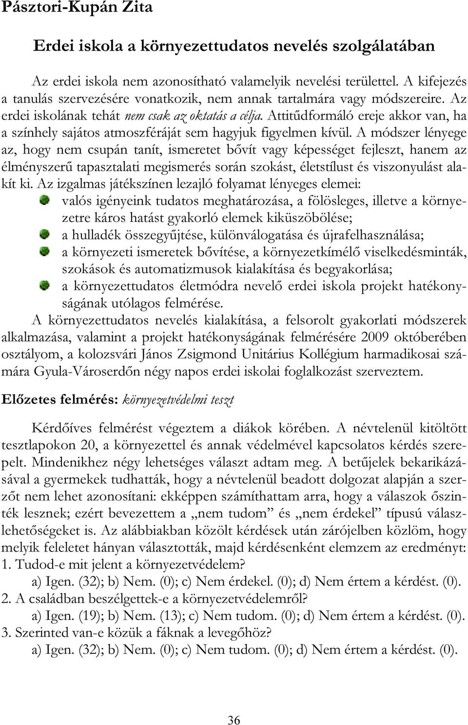 Attitűdformáló ereje akkor van, ha a színhely sajátos atmoszféráját sem hagyjuk figyelmen kívül.