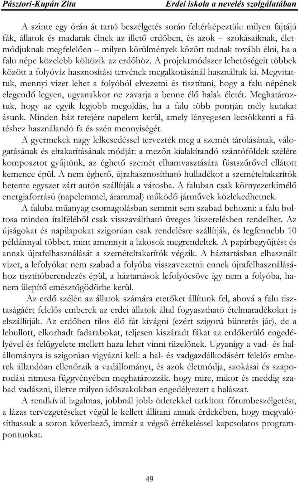 A projektmódszer lehetőségeit többek között a folyóvíz hasznosítási tervének megalkotásánál használtuk ki.