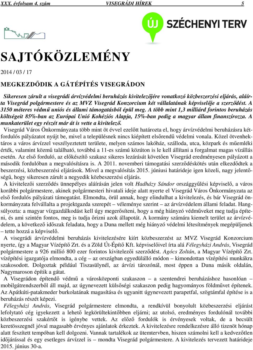 Visegrád polgármestere és az MVZ Visegrád Konzorcium két vállalatának képviselje a szerzdést. A 3150 méteres védm uniós és állami támogatásból épül meg.